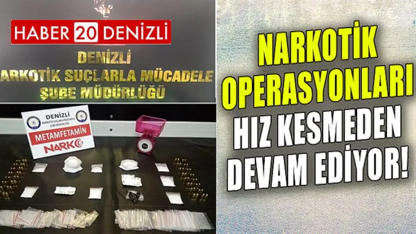 Narkotik operasyonları hız kesmeden devam ediyor!