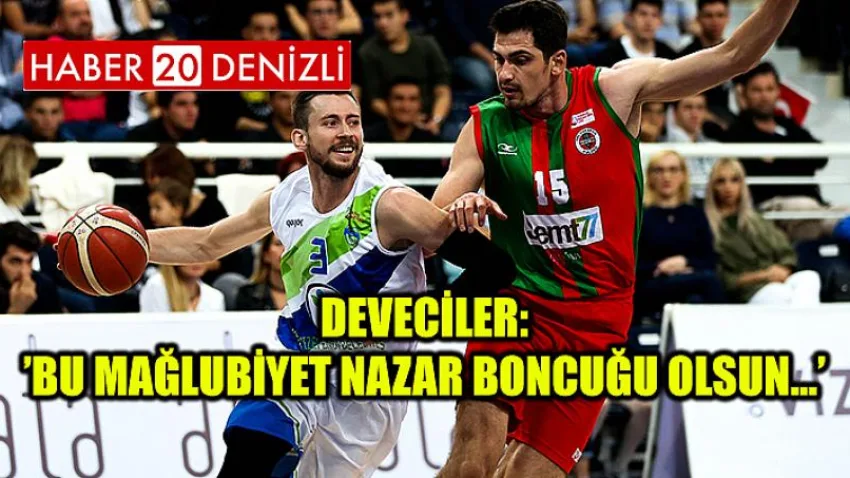 Deveciler:’bu Mağlubiyet Nazar Boncuğu Olsun…’