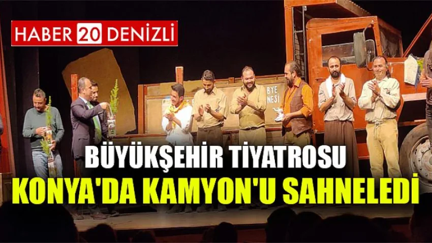 Büyükşehir Tiyatrosu Konya'da Kamyon'u sahneledi