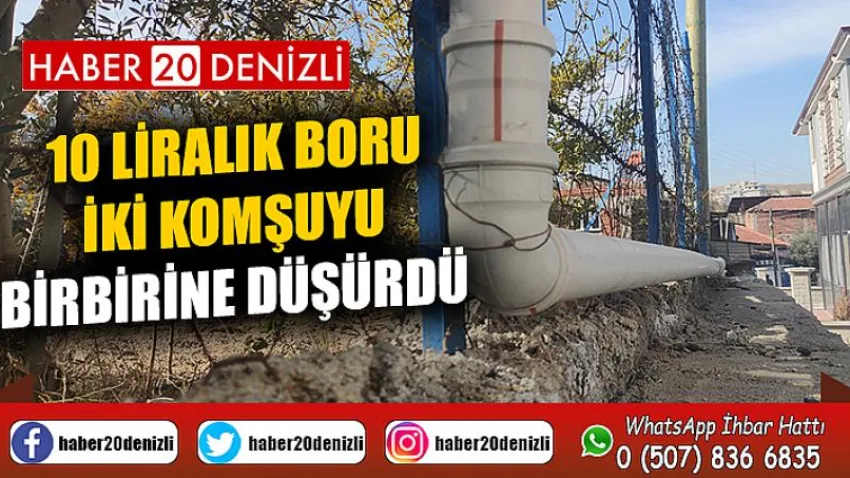 10 liralık boru iki komşuyu birbirine düşürdü