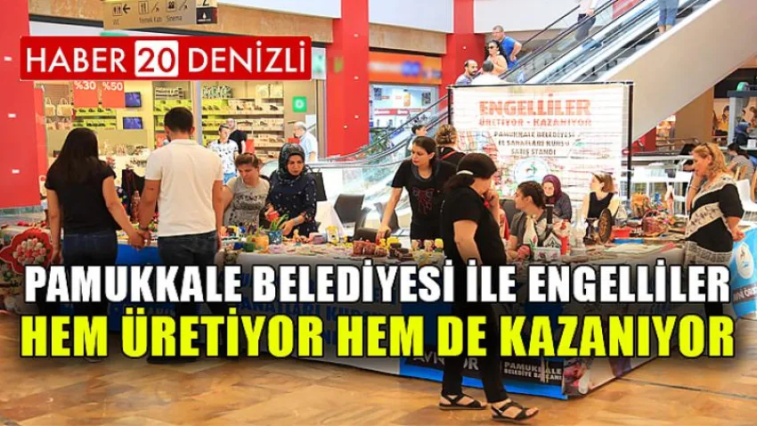 Pamukkale Belediyesi ile Engelliler Hem Üretiyor Hem de Kazanıyor