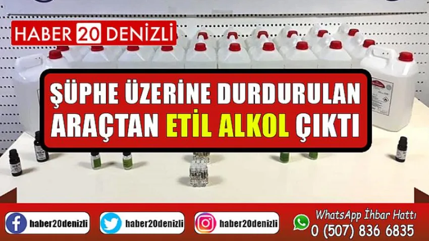 Şüphe üzerine durdurulan araçtan etil alkol çıktı