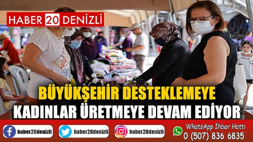 Büyükşehir desteklemeye, kadınlar üretmeye devam ediyor