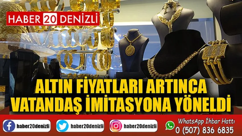 Altın fiyatları artınca vatandaş imitasyona yöneldi