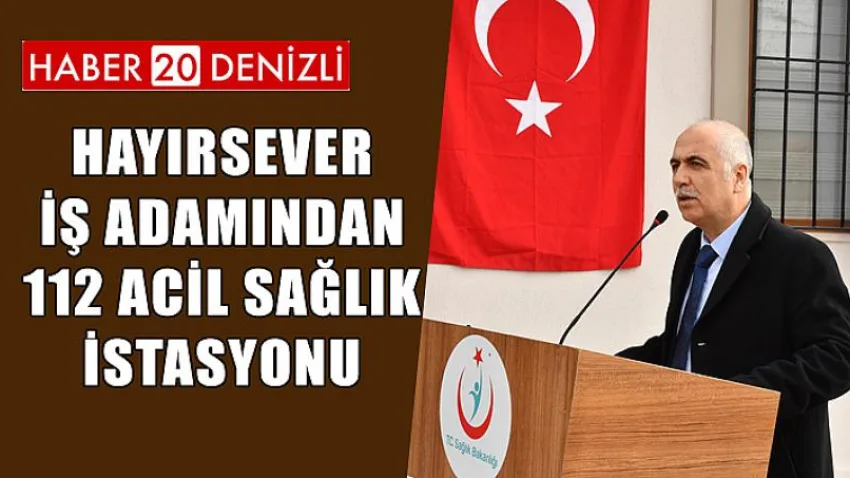Hayırsever İş Adamından 112 Acil Sağlık İstasyonu