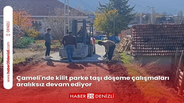 Çameli'nde kilit parke taşı döşeme çalışmaları aralıksız devam ediyor