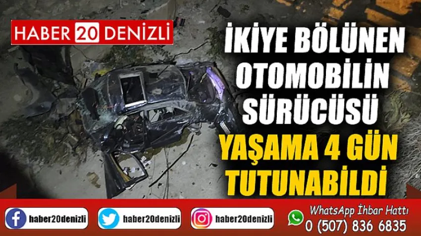 İkiye bölünen otomobilin sürücüsü yaşama 4 gün tutunabildi
