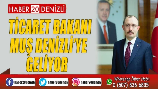 Ticaret Bakanı Muş Denizli’ye geliyor