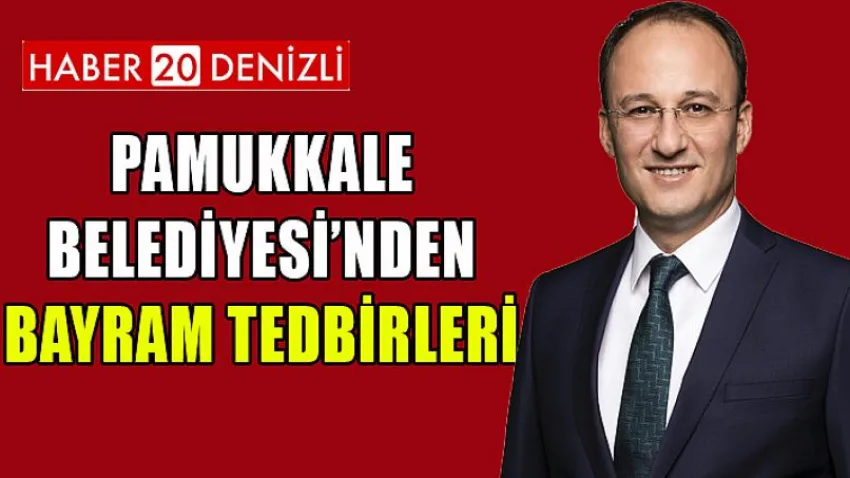 Pamukkale Belediyesi’nden Bayram Tedbirleri