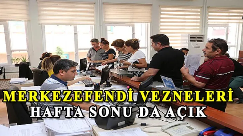 Merkezefendi Vezneleri Hafta Sonu da Açık