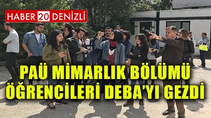 PAÜ Mimarlık Bölümü Öğrencileri DEBA’yı Gezdi
