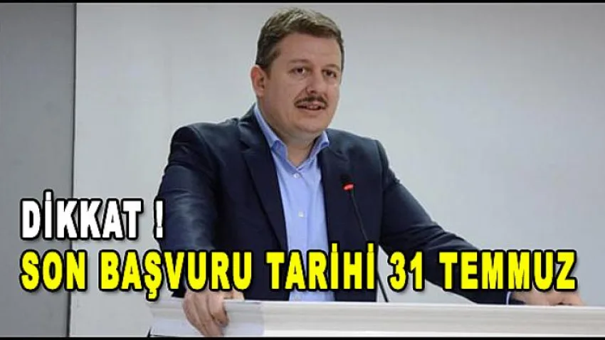 Dikkat ! Son Başvuru Tarihi 31 Temmuz
