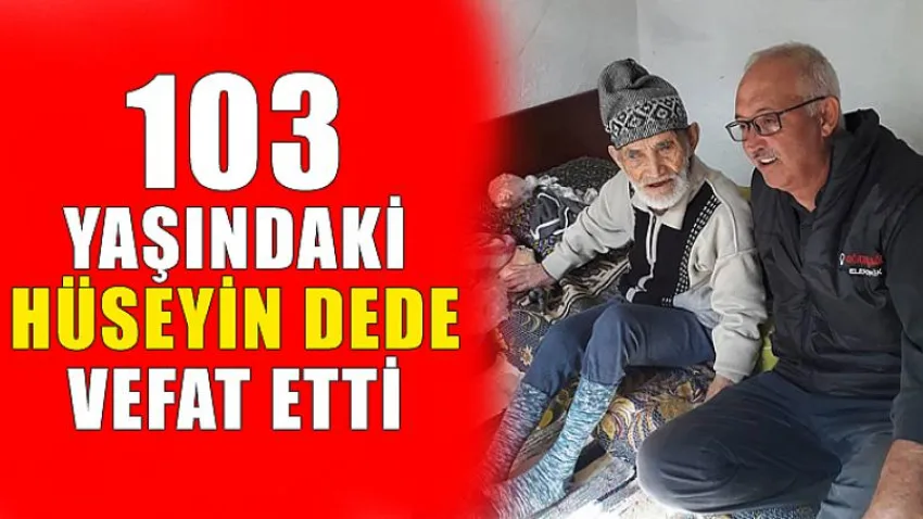 103 Yaşındaki Hüseyin Dede Vefat Etti