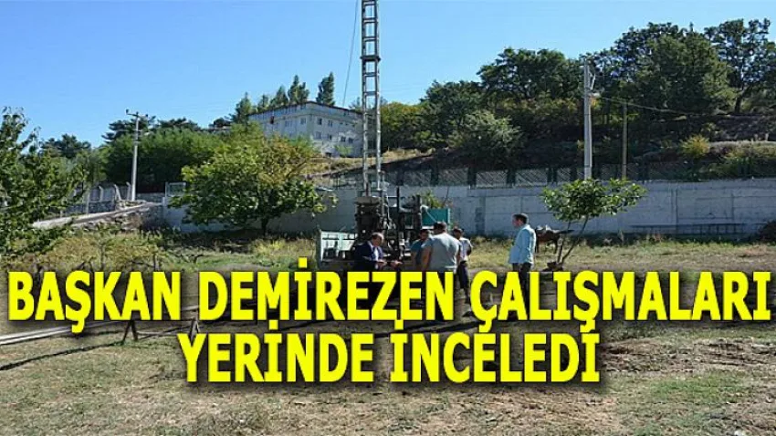 Başkan Demirezen Çalışmaları Yerinde İnceledi