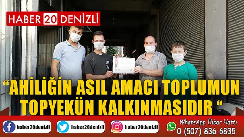“Ahiliğin Asıl Amacı Toplumun Topyekün Kalkınmasıdır “
