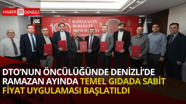 DTO’nun öncülüğünde Denizli’de Ramazan ayında temel gıdada sabit fiyat uygulaması başlatıldı