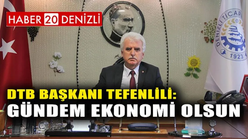 DTB Başkanı Tefenlili: Gündem Ekonomi Olsun