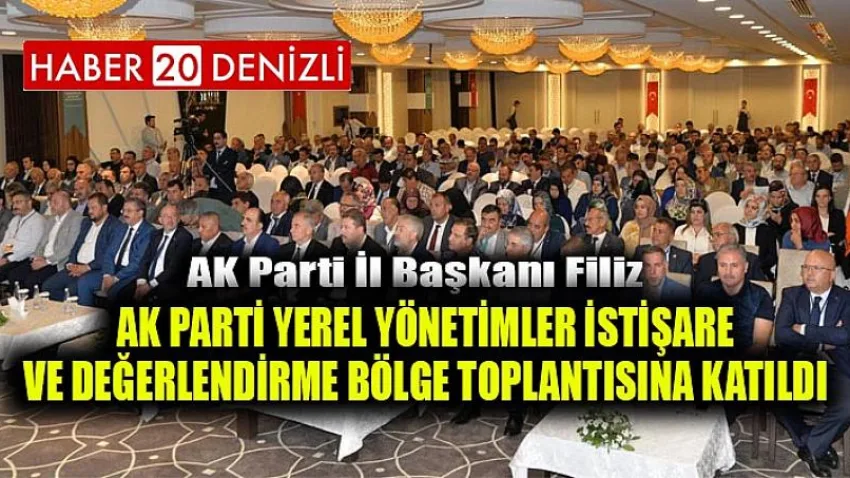 Başkan Filiz, Ak Parti Yerel Yönetimler İstişare ve Değerlendirme Bölge Toplantısına Katıldı