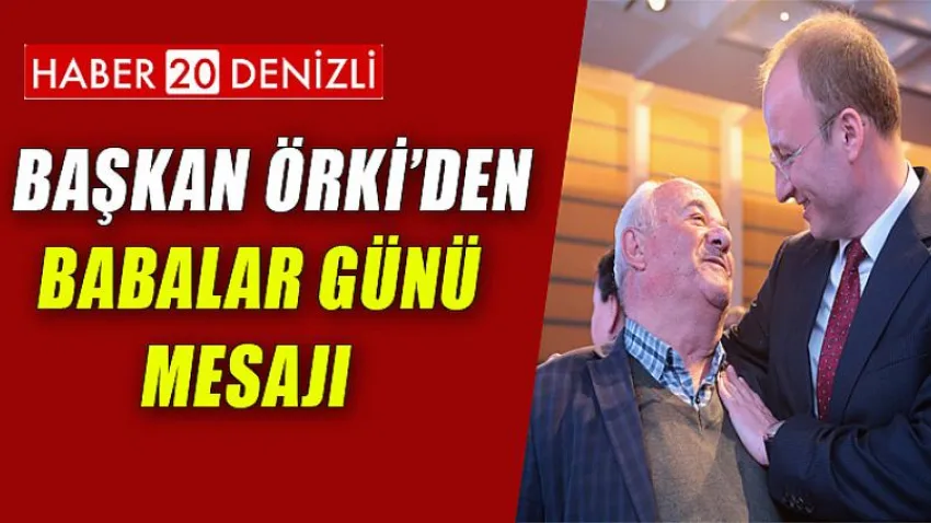 Başkan Örki’den Babalar Günü Mesajı
