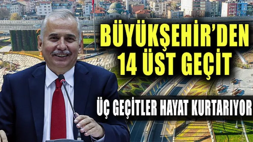 Büyükşehir'den 14 Üst Geçit