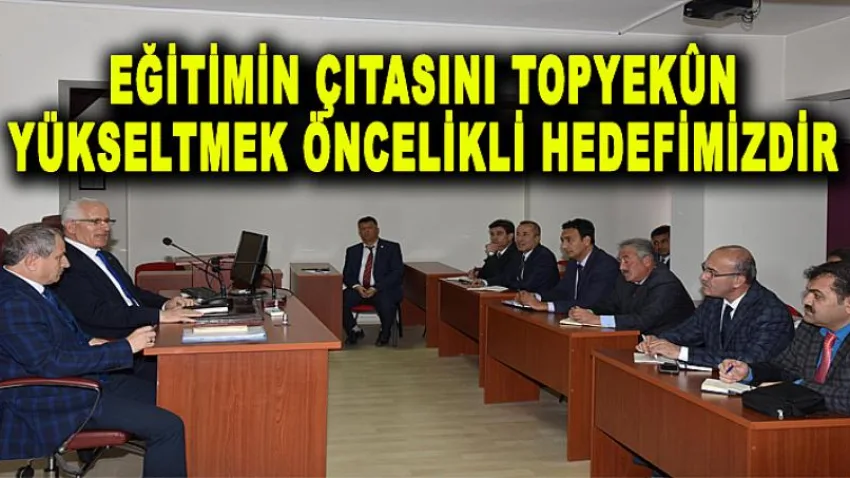 Eğitimin Çıtasını Topyekûn Yükseltmek Öncelikli Hedefimizdir