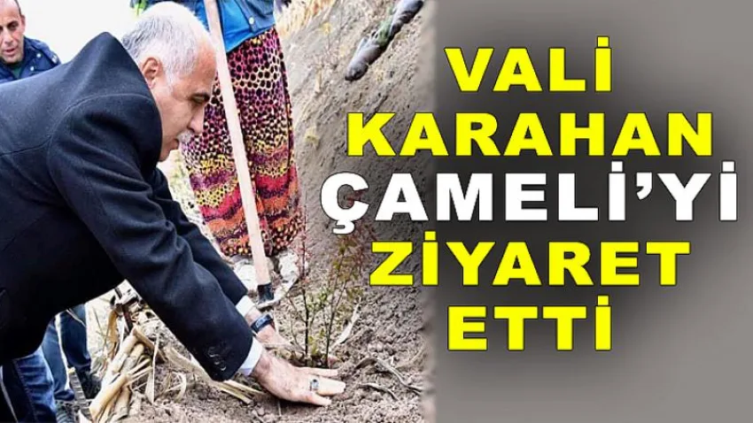 Vali Karahan, Çameli’yi Ziyaret Etti