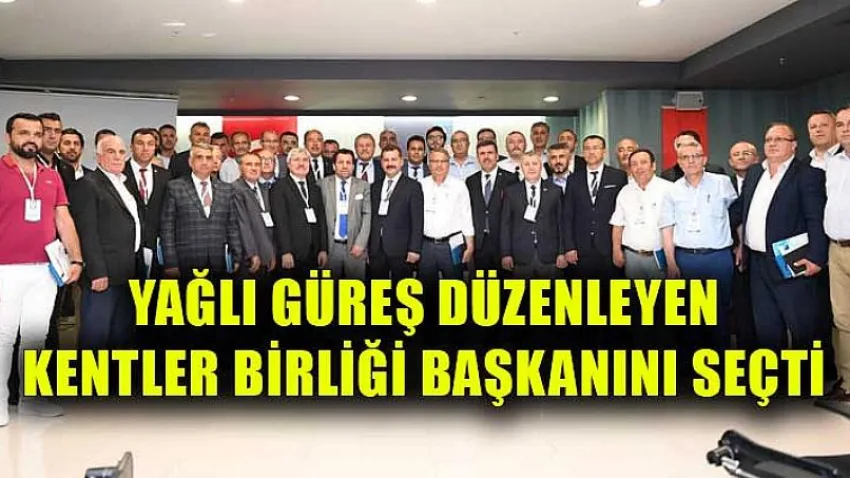 Yağlı Güreş Düzenleyen Kentler Birliği Başkanını Seçti