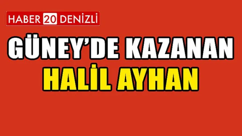 Güney'de Kazanan Halil Ayhan Oldu