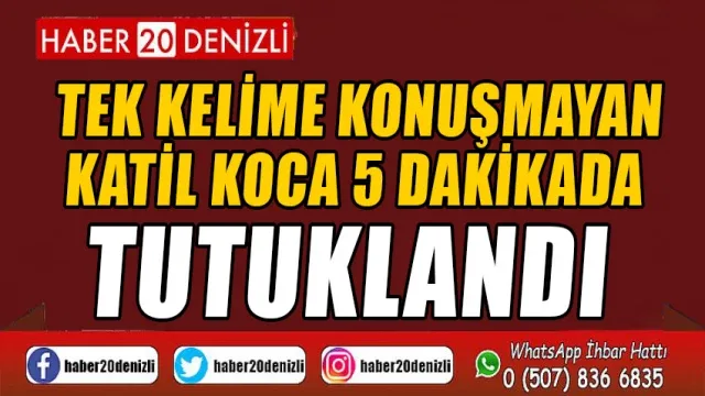 Tek kelime konuşmayan katil koca 5 dakikada tutuklandı