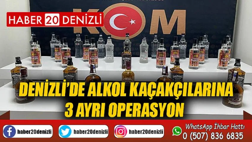 Denizli’de alkol kaçakçılarına 3 ayrı operasyon