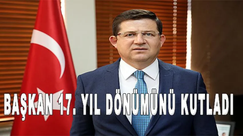 Başkan 17. Yıl Dönümünü Kutladı