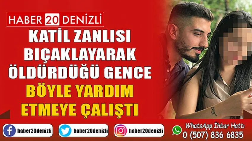 Katil zanlısı bıçaklayarak öldürdüğü gence böyle yardım etmeye çalıştı