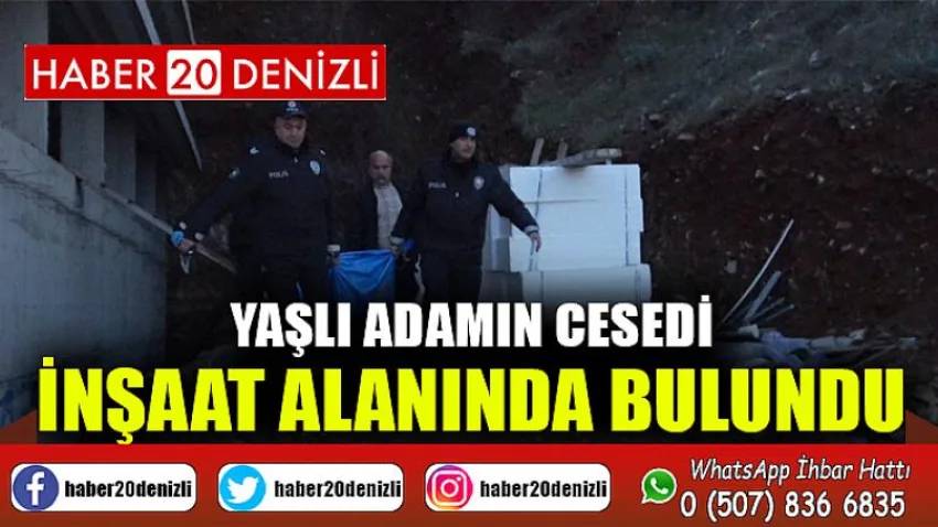 Yaşlı adamın cesedi inşaat alanında bulundu