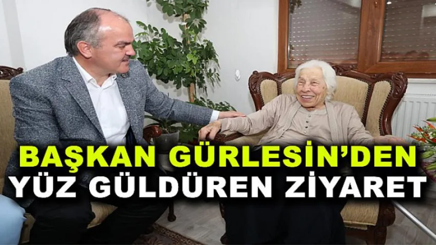 Başkan Gürlesin'den Yüz Güldüren Ziyare