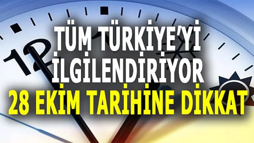 Tüm Türkiye'yi İlgilendiriyor..28 Ekim'e Dikkat !
