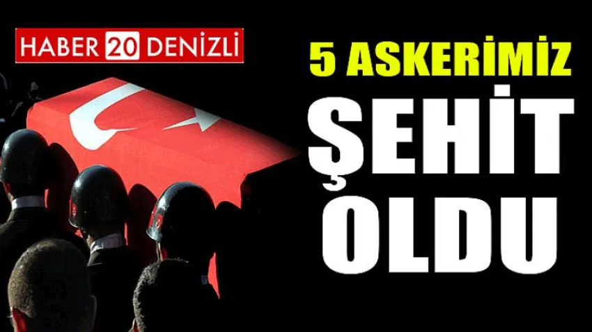 5 Askerimiz Şehit Oldu