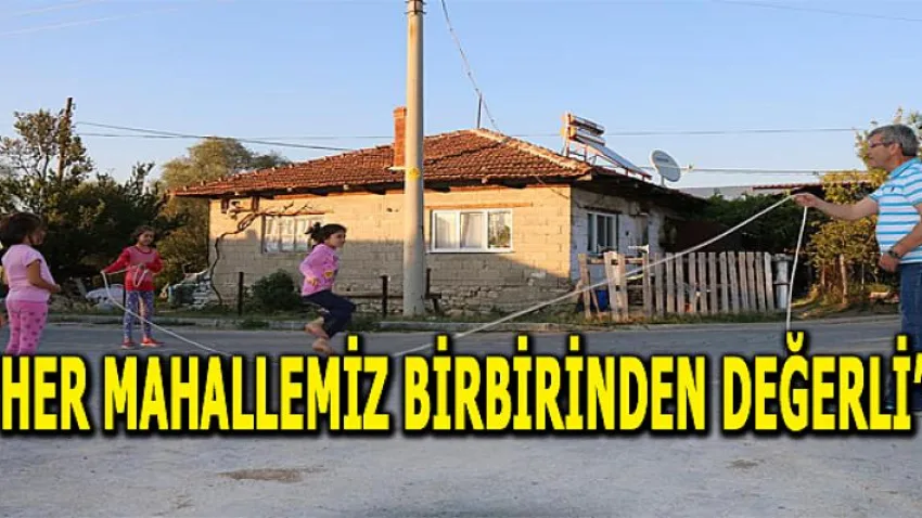 Şevkan 'Her Mahallemiz Birbirinden Değerli'
