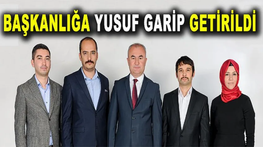 Başkanlığa Yusuf Garip Getirildi