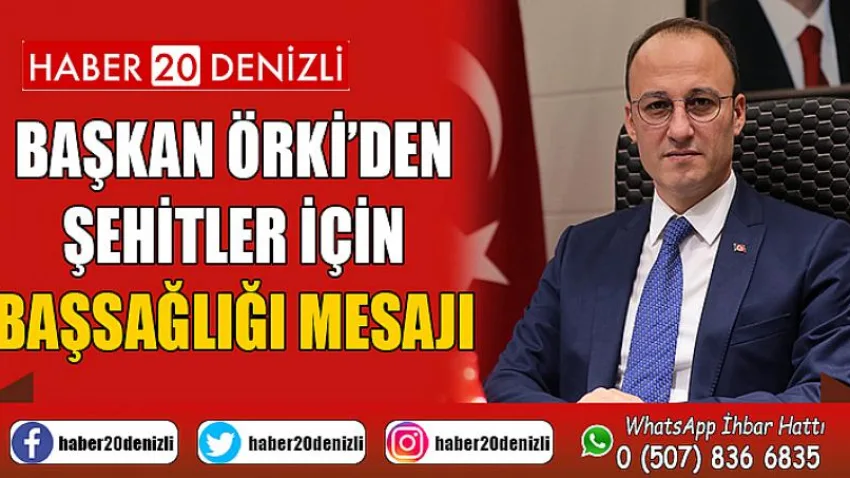 Başkan Örki’den şehitler için başsağlığı mesajı