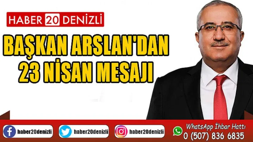 Başkan Arslan'dan 23 Nisan Mesajı