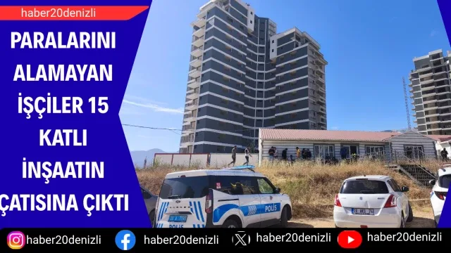 Paralarını alamayan işçiler 15 katlı inşaatın çatısına çıktı