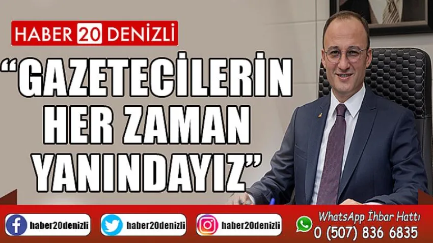Gazetecilerin Her Zaman Yanındayız