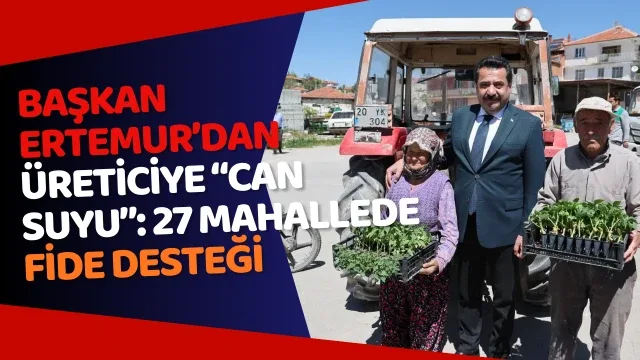 BAŞKAN ERTEMUR’DAN ÜRETİCİYE “CAN SUYU”: 27 MAHALLEDE FİDE DESTEĞİ Pamukkale Belediyesi’nden 27 Mahalleye 120 Bin Fide