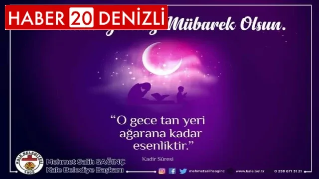 Kale Belediye Başkanı Mehmet Salih SAĞINÇ'dan KADİR GECESİ MESAJI