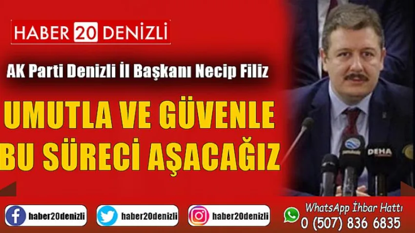 Umutla ve Güvenle Bu Süreci Aşacağız