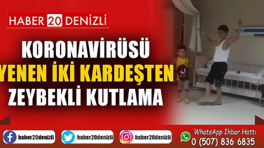 Korona virüsü yenen iki kardeşten zeybekli kutlama