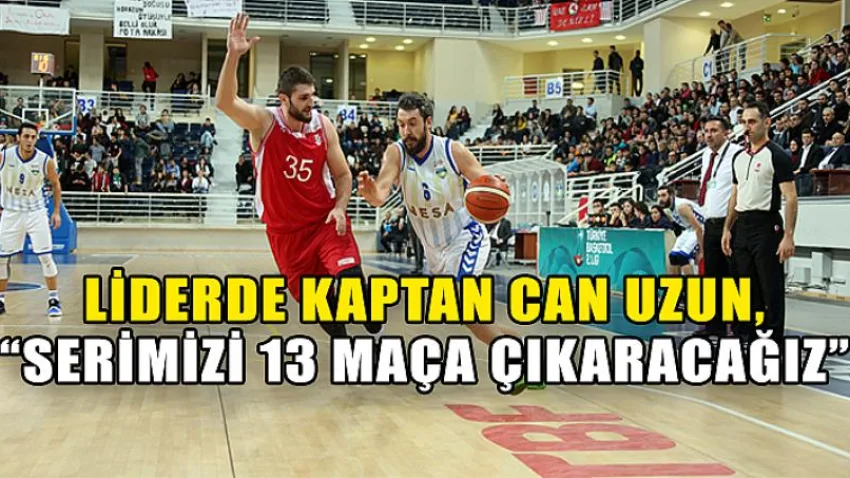 Liderde Kaptan Can Uzun, “Serimizi 13 Maça Çıkaracağız”