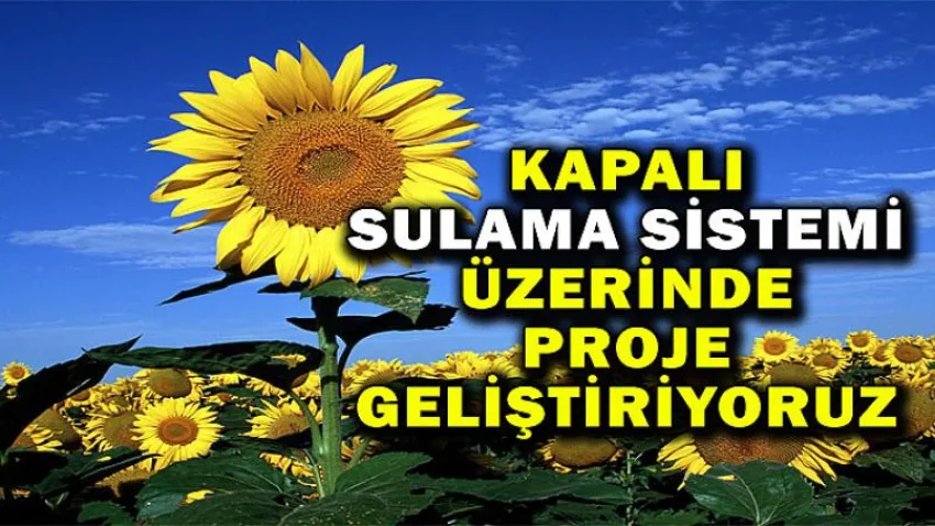 Kapalı Sulama Sistemi Üzerinde Proje Geliştiriyoruz