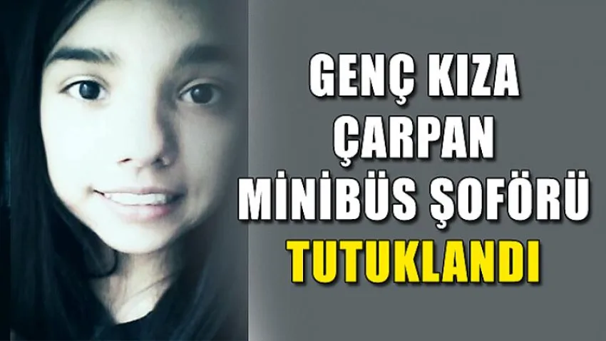 Genç Kıza Çarpan Minibüs Şoförü Tutuklandı