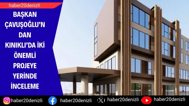 Başkan Çavuşoğlu’ndan Kınıklı’da iki önemli projeye yerinde inceleme